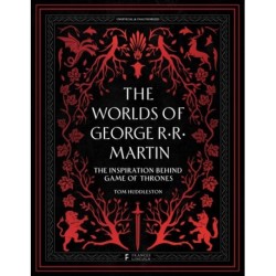 The Worlds of George RR Martin: The Inspirations Behind Game of Thrones