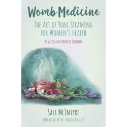 Womb Medicine - Revised and Updated Edition: The Art of Yoni Steaming for Women's Health