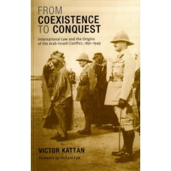 From Coexistence to Conquest: International Law and the Origins of the Arab-Israeli Conflict, 1891-1949