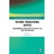 Beyond Transitional Justice: Transformative Justice and the State of the Field (or non-field)