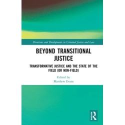 Beyond Transitional Justice: Transformative Justice and the State of the Field (or non-field)