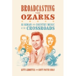 Broadcasting the Ozarks: Si Siman and Country Music at the Crossroads