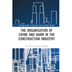 The Organisation of Crime and Harm in the Construction Industry