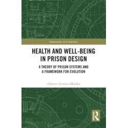 Health and Well-Being in Prison Design: A Theory of Prison Systems and a Framework for Evolution