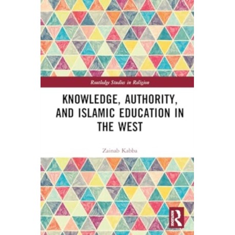 Knowledge, Authority, and Islamic Education in the West: Reconfiguring Tradition