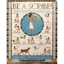 Be a Scribe!: Working for a Better Life in Ancient Egypt