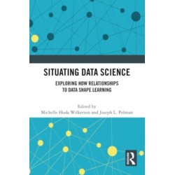 Situating Data Science: Exploring How Relationships to Data Shape Learning