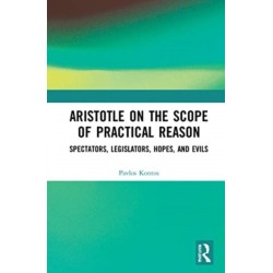 Aristotle on the Scope of Practical Reason: Spectators, Legislators, Hopes, and Evils