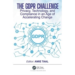 The GDPR Challenge: Privacy, Technology, and Compliance in an Age of Accelerating Change