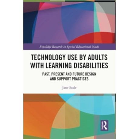 Technology Use by Adults with Learning Disabilities: Past, Present and Future Design and Support Practices