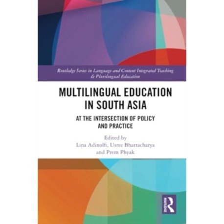 Multilingual Education in South Asia: At the Intersection of Policy and Practice