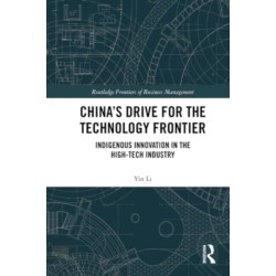 China’s Drive for the Technology Frontier: Indigenous Innovation in the High-Tech Industry