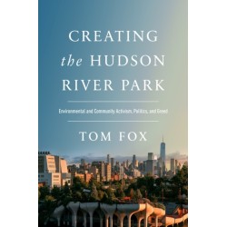 Creating the Hudson River Park: Environmental and Community Activism, Politics, and Greed
