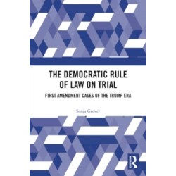 The Democratic Rule of Law on Trial: First Amendment Cases of the Trump Era