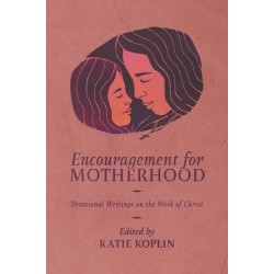Encouragement for Motherhood: Devotional Writings on the Work of Christ