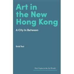 Art in Hong Kong: Portrait of a City in Flux