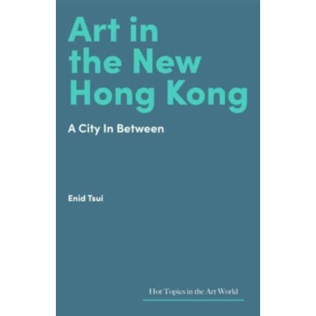 Art in Hong Kong: Portrait of a City in Flux