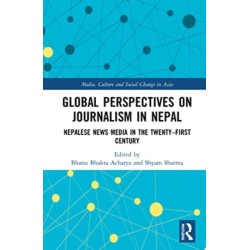 Global Perspectives on Journalism in Nepal: Nepalese News Media in the Twenty–First Century