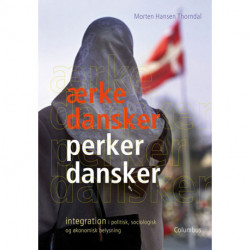 Ærkedansker - perkerdansker: integration i politisk, sociologisk og økonomisk belysning