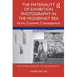 The Materiality of Exhibition Photography in the Modernist Era: Form, Content, Consequence