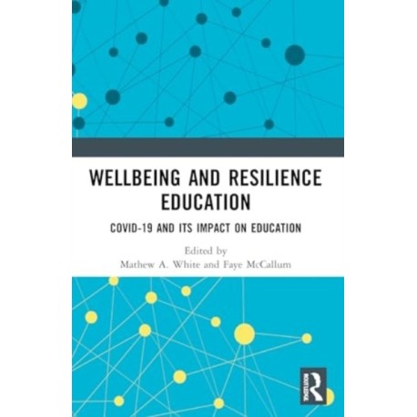 Wellbeing and Resilience Education: COVID-19 and Its Impact on Education
