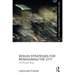 Design Strategies for Reimagining the City: The Disruptive Image