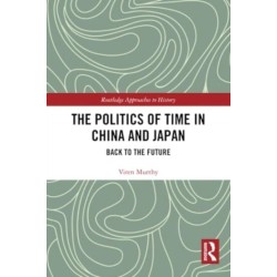 The Politics of Time in China and Japan: Back to the Future