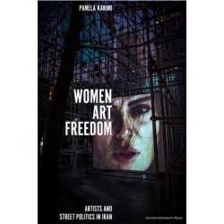 Women, Art, Freedom: Artists and Street Politics in Iran
