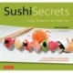 Sushi Secrets: Easy Recipes for the Home Cook. Prepare delicious sushi at home using sustainable local ingredients!