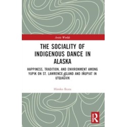 The Sociality of Indigenous Dance in Alaska: Happiness, Tradition, and Environment among Yupik on St. Lawrence Island and Inupiat in Utqiagvik