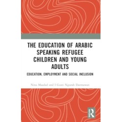 The Education of Arabic Speaking Refugee Children and Young Adults: Education, Employment and Social Inclusion