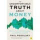 The Uncomfortable Truth About Money: How to live with uncertainty and think for yourself