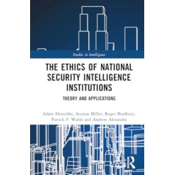 The Ethics of National Security Intelligence Institutions: Theory and Applications