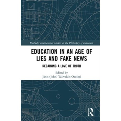 Education in an Age of Lies and Fake News: Regaining a Love of Truth