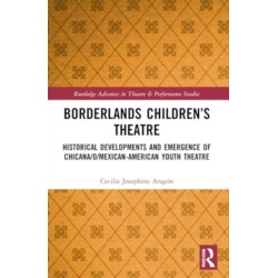 Borderlands Children’s Theatre: Historical Developments and Emergence of Chicana/o/Mexican-American Youth Theatre