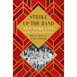 Strike Up the Band: New York City in the Roaring Twenties
