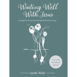 Waiting Well With Jesus: Strength for the journey through heartbreak to hope ( A 52-week devotional journal)