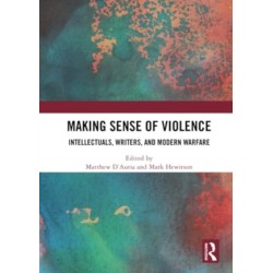 Making Sense of Violence: Intellectuals, Writers, and Modern Warfare