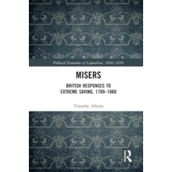 Misers: British Responses to Extreme Saving, 1700–1860