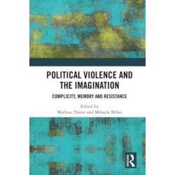 Political Violence and the Imagination: Complicity, Memory and Resistance