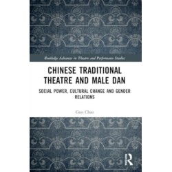 Chinese Traditional Theatre and Male Dan: Social Power, Cultural Change and Gender Relations