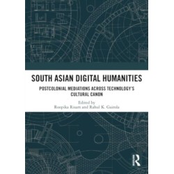 South Asian Digital Humanities: Postcolonial Mediations across Technology’s Cultural Canon