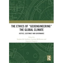 The Ethics of “Geoengineering” the Global Climate: Justice, Legitimacy and Governance