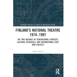 Finland's National Theatre 1974–1991: The Two Decades of Generational Contests, Cultural Upheavals, and International Cold War Politics