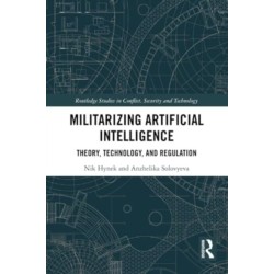 Militarizing Artificial Intelligence: Theory, Technology, and Regulation
