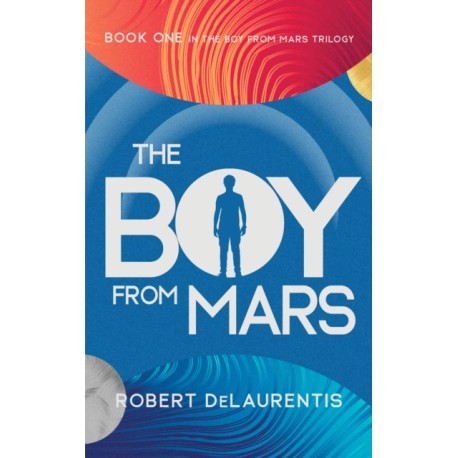 The Boy from Mars: Book One in the Boy from Mars Trilogy