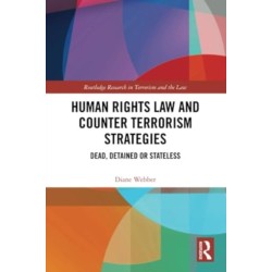 Human Rights Law and Counter Terrorism Strategies: Dead, Detained or Stateless