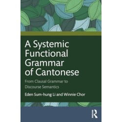 A Systemic Functional Grammar of Cantonese: From Clausal Grammar to Discourse Semantics