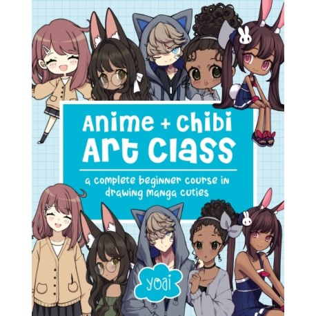 Anime + Chibi Art Class: A Complete Beginner Course in Drawing Manga Cuties + Their Chibis
