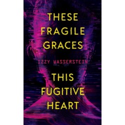 These Fragile Graces, This Fugitive Heart